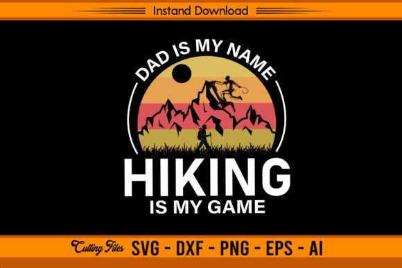 Dad Is My Name Hiking Is My Game: A Practical Design Resource for Creative Projects