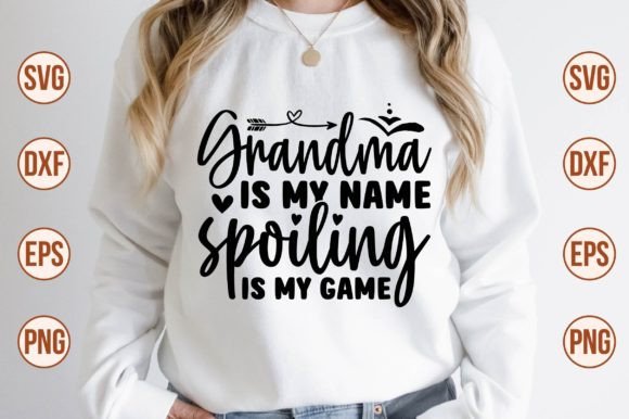 Grandma Is My Name, Spoiling Is My Game SVG