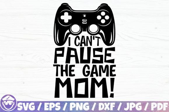 I Can't Pause the Game Mom: A Unique Digital Design Resource for Creative Projects
