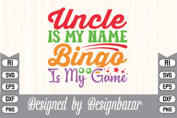 Uncle is My Name Bingo is My Game: Mastering Word-by-Layer SVG Files for Custom Apparel